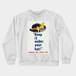 KEEP IT UNDER YOUR HAT - CARELESS TALK LOSES LIFE - WOMAN'S HAT - WAR PROPOGANDA POSTER- WWII Crewneck Sweatshirt